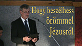 Hogy beszélhess örömmel Jézusról - Mátyás Ferenc (2014.10.25.)